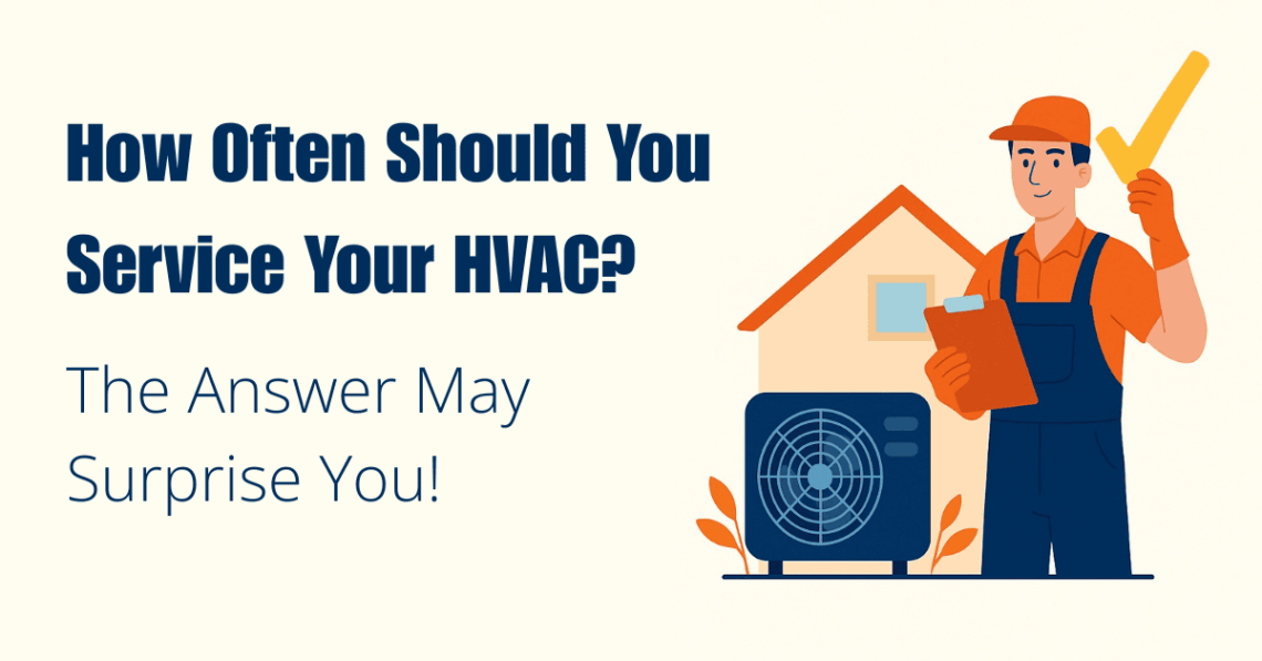 How Often Should You Service Your HVAC? The Answer May Surprise You!